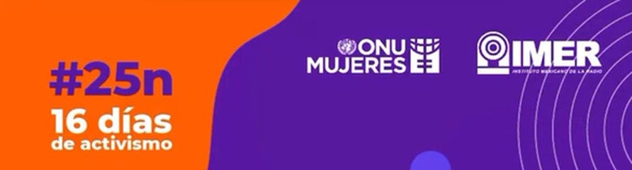 ONU MUJERES en colaboración con Grupo IMER lanzan campaña de radio en marco  del Día Internacional para Eliminar la Violencia contra las Mujeres y las  Niñas