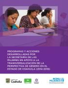 Programas y acciones desarrolladas por la Srecretaría de las Mujeres en apoyo a la Transversalización de la perspectiva de género en el Estado de Coahuila (2014-2016)