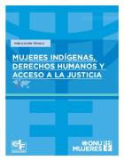 Mujeres Indígenas Derechos Humanos y Acceso a la Justicia